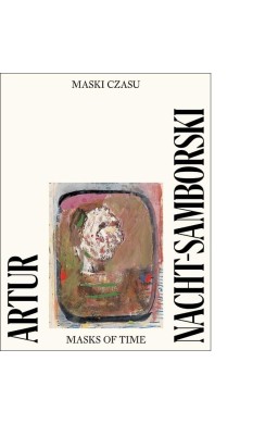 Artur Nacht-Samborski. Maski czasu