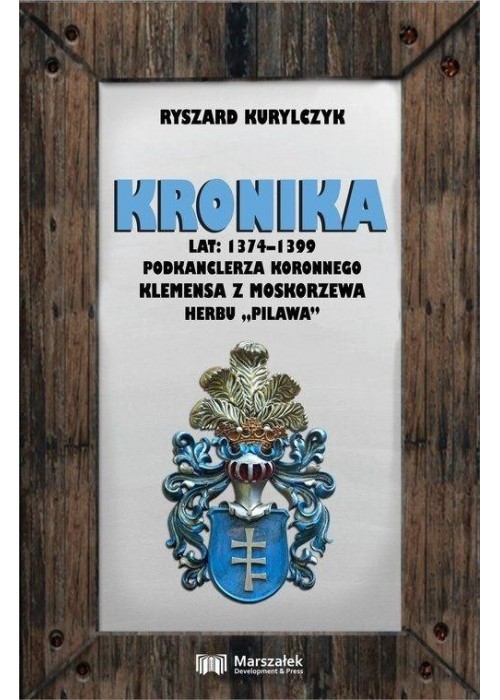 Kronika lat 1374-1399 podkanclerza koronnego...