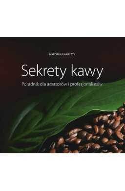 Sekrety kawy. Poradnik dla amatorów i..