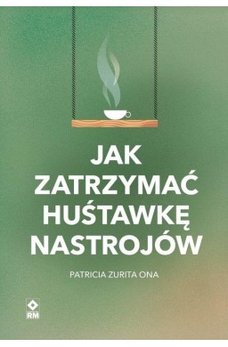 Jak zatrzymać huśtawkę nastrojów