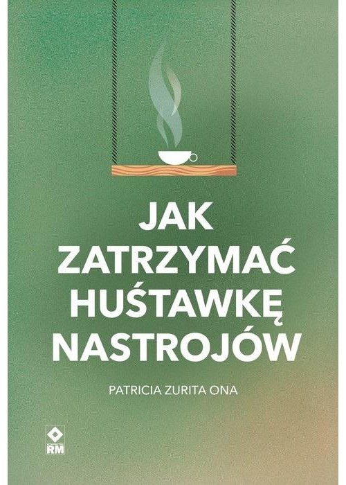 Jak zatrzymać huśtawkę nastrojów