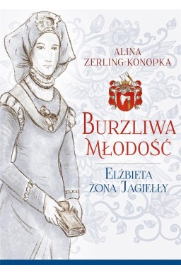 Burzliwa młodość. Elżbieta żona Jagiełły