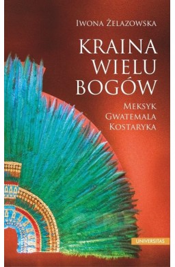 Kraina wielu bogów. Meksyk Gwatemala Kostaryka