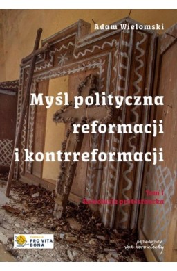 Myśl polityczna reformacji i kontrreformacji T.1