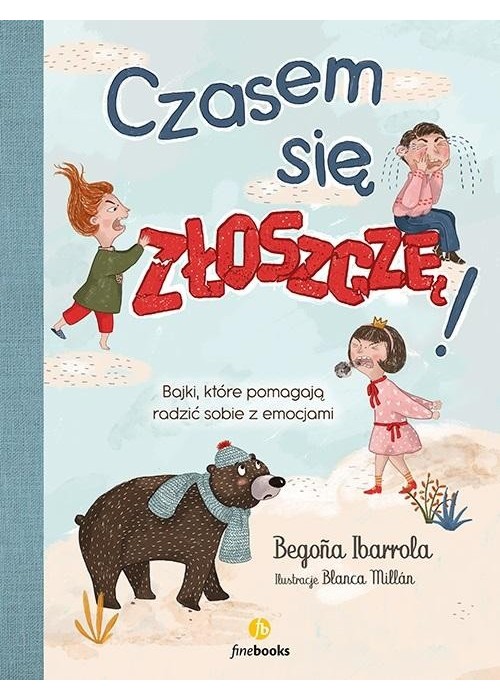 Czasem się złoszczę. Bajki, które pomagają..