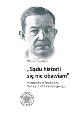 Wojciech Korfanty "Sądu historii się nie obawiam"