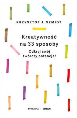 Kreatywność na 33 sposoby. Odkryj swój twórczy...