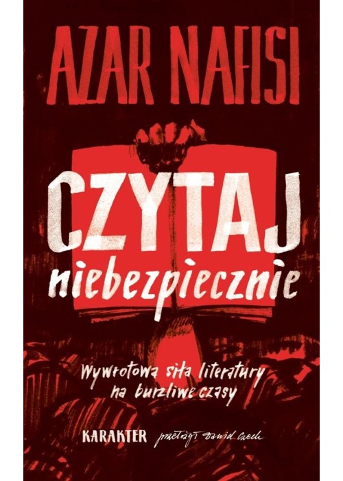 Czytaj niebezpiecznie. Wywrotowa siła literatury..