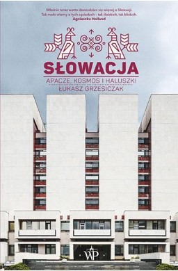 Słowacja. Apacze, kosmos i haluszki