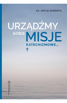 Urządźmy sobie misje katechizmowe...