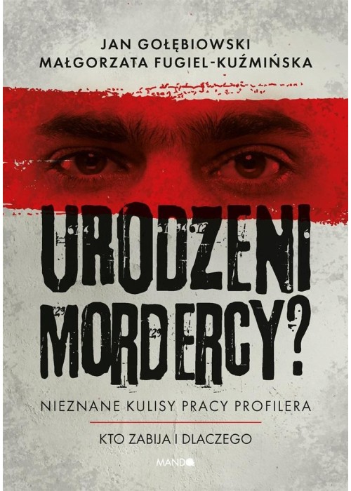 Urodzeni mordercy? Nieznane kulisy pracy profilera