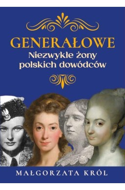 Generałowe. Niezwykłe żony polskich dowódców