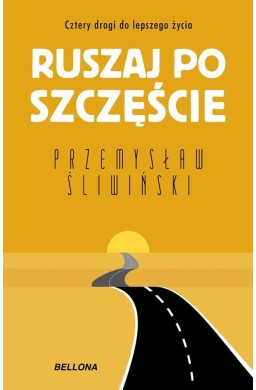 Ruszaj po szczęście. Cztery drogi do lepszego...