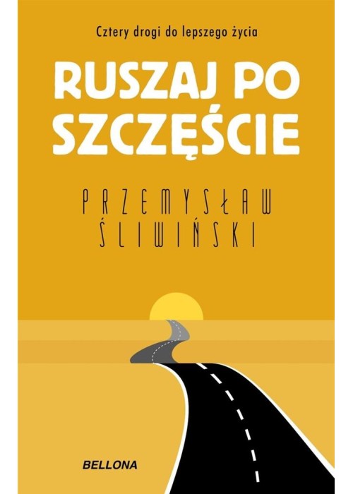 Ruszaj po szczęście. Cztery drogi do lepszego...