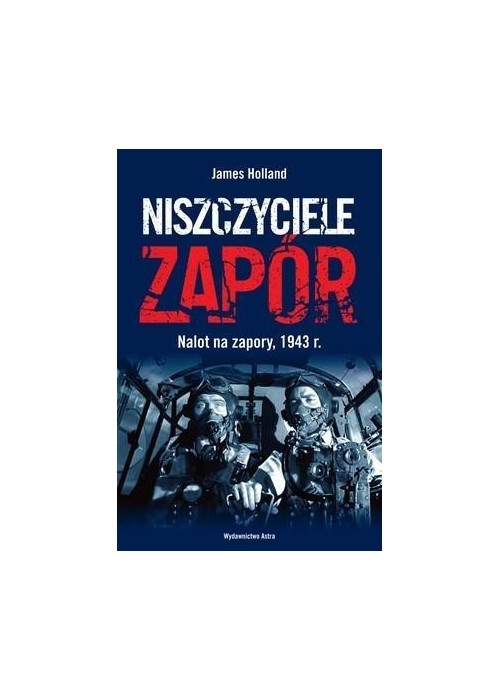 Niszczyciele zapór. Nalot na zapory, 1943 r.