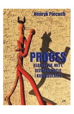 Proces. Kłamstwa, mity, dezinformacje...