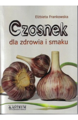 Czosnek dla zdrowia i smaku