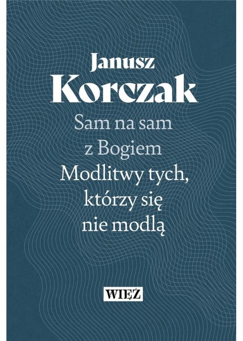 Sam na sam z Bogiem. Modlitwy tych, którzy się...