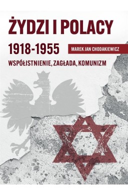 Żydzi i Polacy 1918-1955 Współistnienie Zagłada