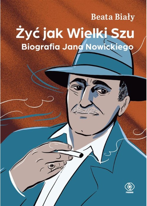 Żyć jak Wielki Szu. Biografia Jana Nowickiego Żyć jak Wielki Szu. Biografia Jana Nowickiego
