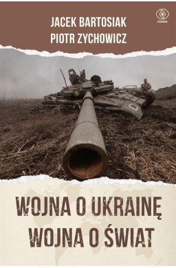 Wojna o Ukrainę. Wojna o świat