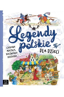Legendy polskie dla dzieci. Ciekawe miejsca...