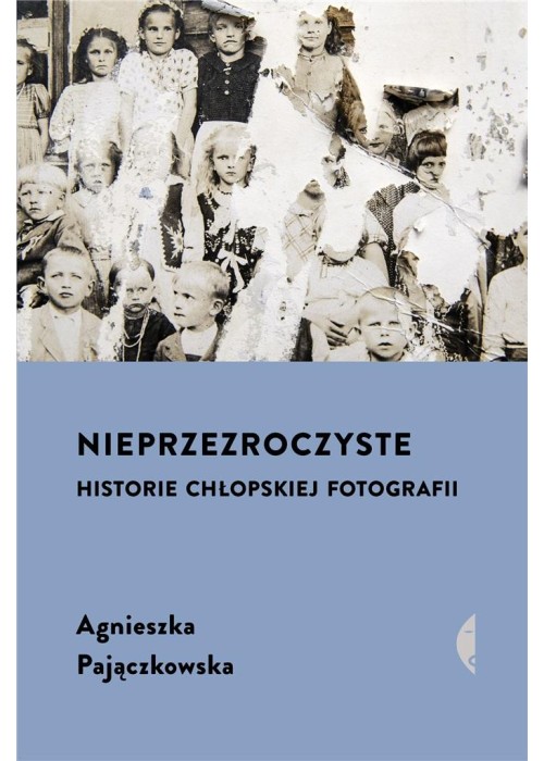 Nieprzezroczyste. Historie chłopskiej fotografii