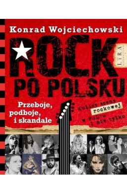 Rock po polsku. Przeboje, podboje i skandale