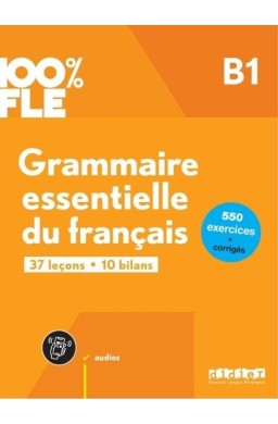 100% FLE Grammaire essentielle du francais B1