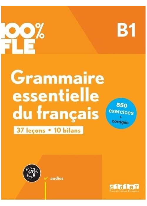 100% FLE Grammaire essentielle du francais B1