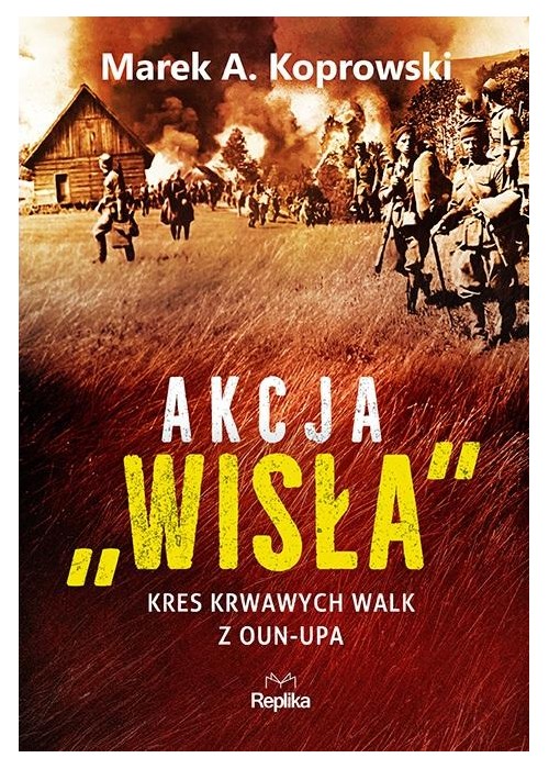 Akcja Wisła. Kres krwawych walk z OUN-UPA