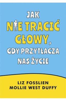 Jak nie tracić głowy, gdy przytłacza nas życie