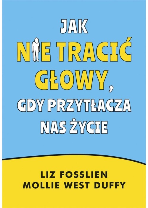 Jak nie tracić głowy, gdy przytłacza nas życie