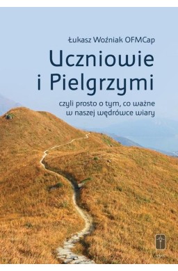 Uczniowie i Pielgrzymi, czyli prosto o tym, co...