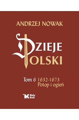 Dzieje Polski. Tom 6. Potop i ogień 1632-1673