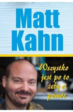 Wszystko jest po to, żeby ci pomóc