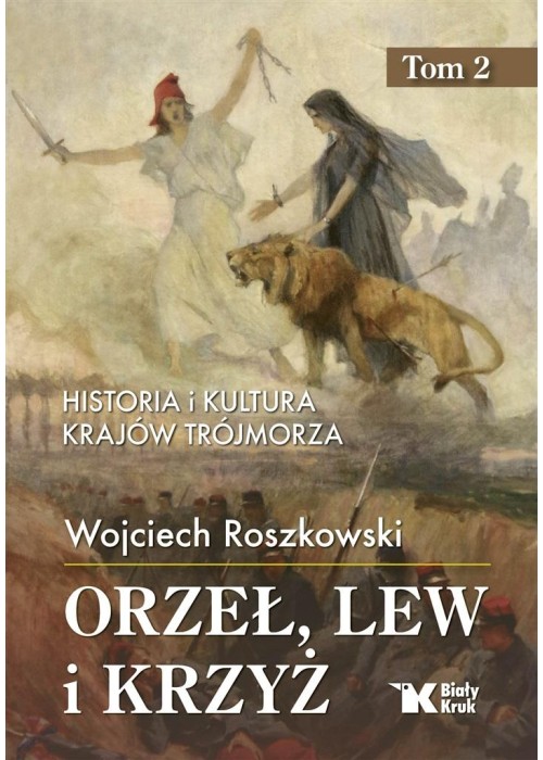 Historia i kultura krajów Trójmorza T.2 Orzeł, lew