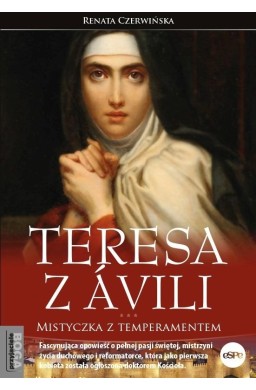 Teresa z Avili. Mistyczka z temperamentem