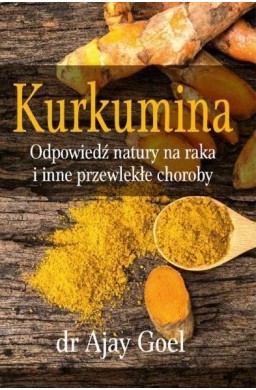 Kurkumina. Odpowiedź natury na raka...