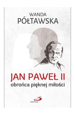 Jan Paweł II obrońca pięknej miłości