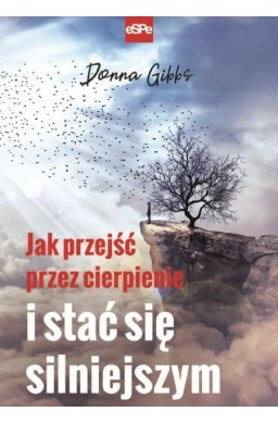 Jak przejść przez cierpienie i stać się...