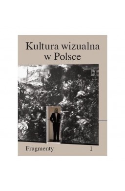 Kultura wizualna w Polsce. Tom 1. Fragmenty