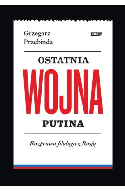 Ostatnia wojna Putina. Rozprawa filologa z Rosją