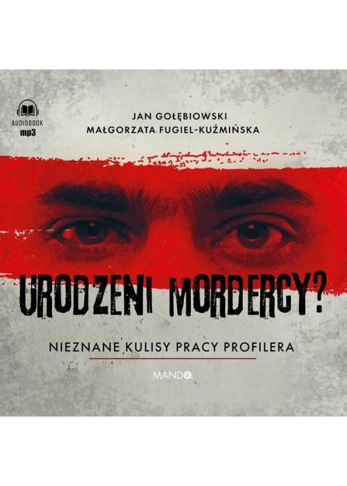 Urodzeni mordercy? Nieznane kulisy pracy profilera