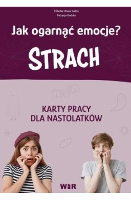 Jak ogarnąć emocje? Strach Karty pracy