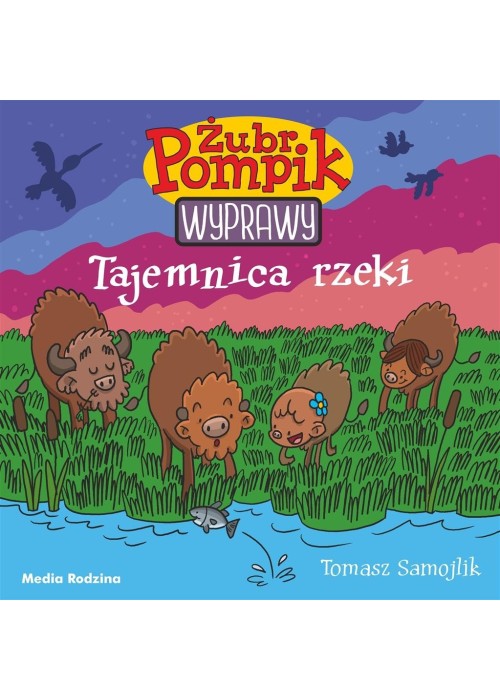 Żubr Pompik. Wyprawy T.1 Tajemnica rzeki