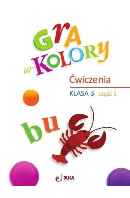 Gra w kolory SP 3 Zeszyt ćwiczeń cz.1