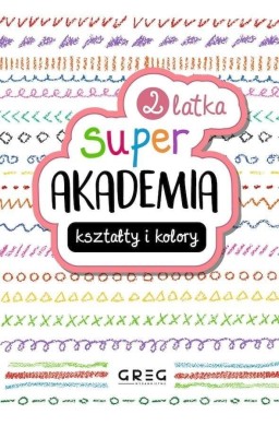 Kształty i kolory. Super akademia 2 latka