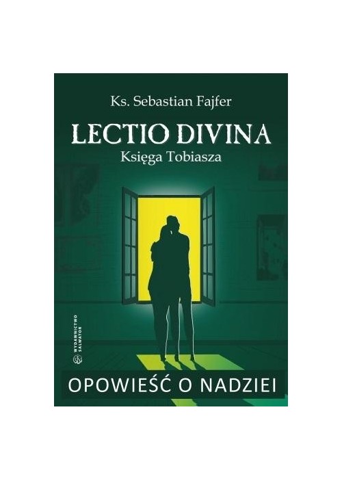 Opowieść o nadziei. Lectio divina. Księga Tobiasza