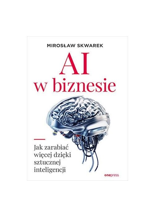 AI w biznesie. Jak zarabiać więcej dzięki...